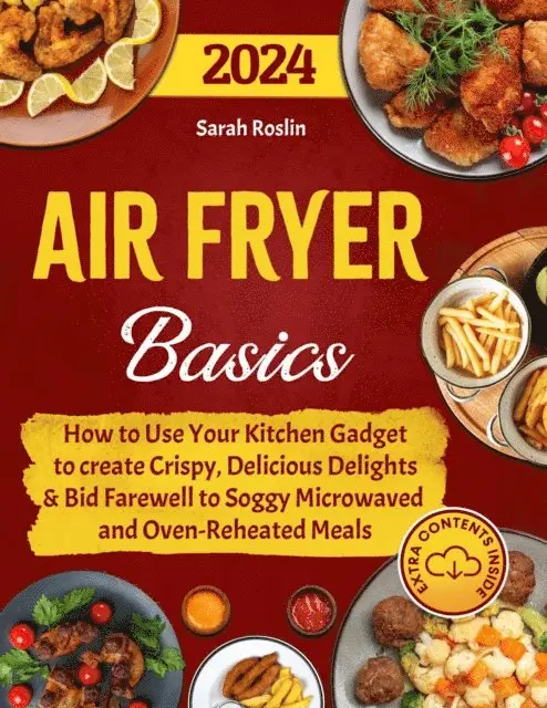 Sarah Roslin - Air Fryer Basics: How to Use Your Kitchen Gadget to create Crispy, Delicious Delights and Bid Farewell to Soggy Microwaved and Oven-Reheated Meals, E-bok. Tillgänglighet: Lägg i varukorg