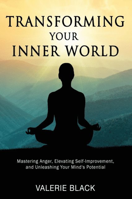 Valerie Black - Transforming Your Inner World: Mastering Anger, Elevating Self-Improvement, and Unleashing Your Mind's Potential Anger,, E-bok. Tillgänglighet: Lägg i varukorg