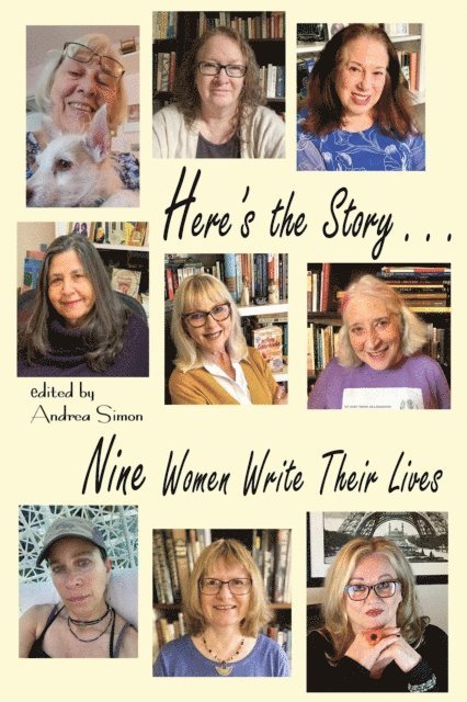 Kathleen M. Rodgers, Katherine Kirkpatrick, Rhonda Hunt-Del Bene, Jane Mylum Gardner, Karen Finch, Linda Aronovsky Cox, Stephanie Cowell, Amy Baruch, Andrea Simon - Here's the Story . . . Nine Women Write Their Lives, E-bok