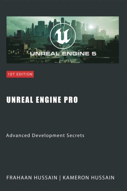 Frahaan Hussain, Kameron Hussain - Unreal Engine Pro: Advanced Development Secrets, E-bok