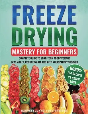 Harvestguard Publications - Freeze Drying Mastery for Beginners, Häftad. Tillgänglighet: Lägg i varukorg