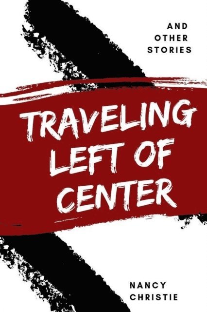 Nancy Christie - Traveling Left of Center, E-bok