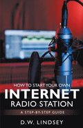 HOW TO START YOUR OWN INTERNET RADIO STATION...A step by step guide