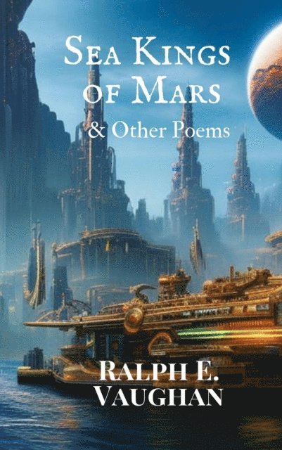 Ralph E. Vaughan - Sea Kings of Mars & Other Poems, E-bok