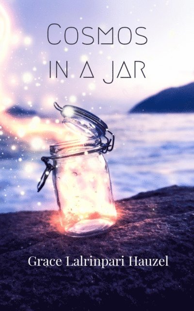 Grace Lalrinpari Hauzel - Cosmos In A Jar, E-bok