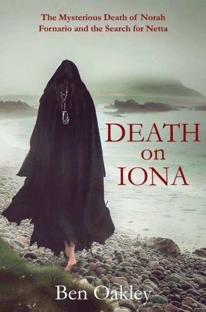 Ben Oakley - Death on Iona: The Mysterious Death of Norah Fornario and the Search for Netta, E-bok