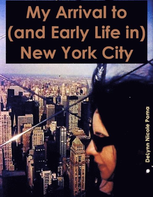 DeLynn Nicole Poma - My Arrival to (and Early Life in) New York City, E-bok. Tillgänglighet: Lägg i varukorg