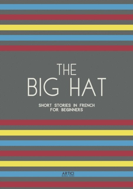 Artici Bilingual Books - Big Hat: Short Stories in French for Beginners, E-bok
