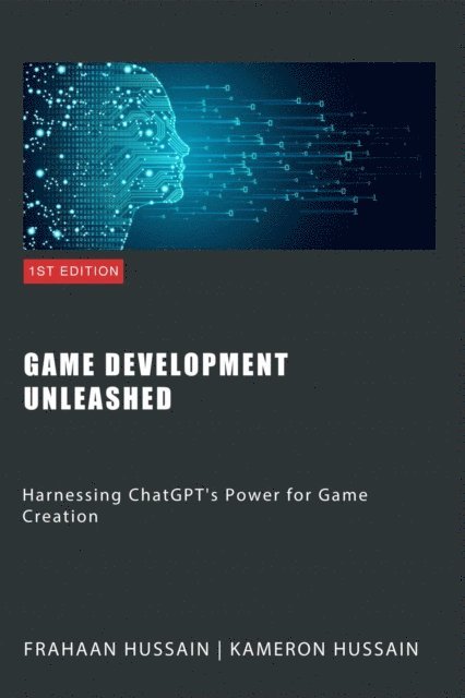 Frahaan Hussain, Kameron Hussain - Game Development Unleashed: Harnessing ChatGPT's Power for Game Creation, E-bok