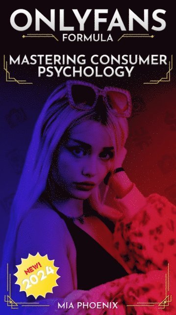 Mia Phoenix - Mastering Consumer Psychology: OnlyFans Formula *2024* NEW!, E-bok