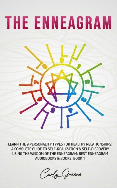 Carly Greene - Enneagram; Learn the 9 Personality Types for Healthy Relationships; a Complete Guide to Self-Realization & Self-Discovery Using the Wisdom of the Enneagram: Best Enneagram; Book 1, E-bok