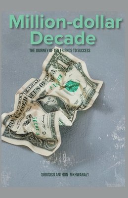 Sibusiso Anthon Mkhwanazi - Million-Dollar Decade, Häftad. Tillgänglighet: Lägg i varukorg