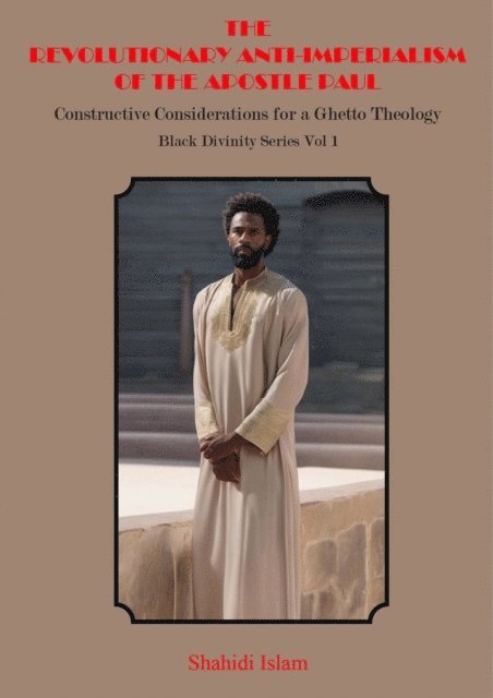 Shahidi Islam - Revolutionary Anti-Imperialism of the Apostle Paul: Constructive Considerations for a Ghetto Theology Black Divinity Series Vol 1, E-bok. Tillgänglighet: Lägg i varukorg