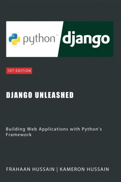 Frahaan Hussain, Kameron Hussain - Django Unleashed: Building Web Applications with Python's Framework, E-bok