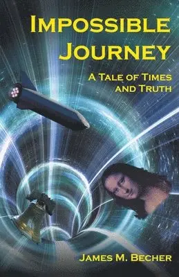 James M Becher - Impossible Journey, A Tale of Times and Truth, Häftad. Tillgänglighet: Lägg i varukorg