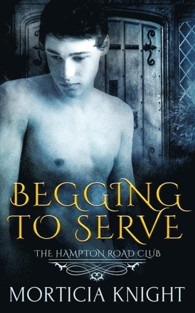 Morticia Knight - Begging to Serve, E-bok