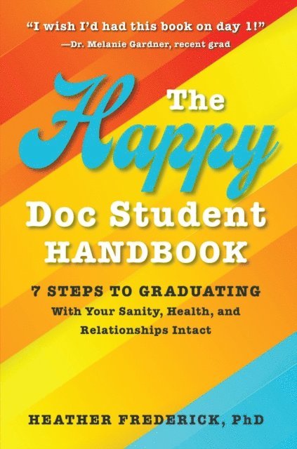 Heather Frederick - Happy Doc Student Handbook: 7 Steps to Graduating With Your Sanity, Health, and Relationships Intact, E-bok. Tillgänglighet: Lägg i varukorg