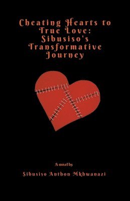Sibusiso Anthon Mkhwanazi - Cheating hearts to true love, Häftad. Tillgänglighet: Lägg i varukorg