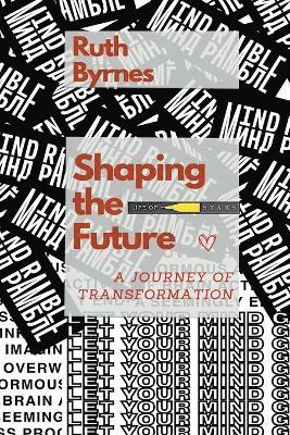 Ruth Byrnes - Shaping The Future, Häftad. Tillgänglighet: Lägg i varukorg
