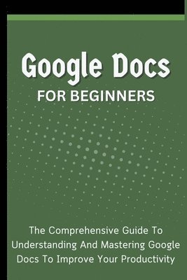 Voltaire Lumiere - Google Docs For Beginners, Häftad. Tillgänglighet: Lägg i varukorg