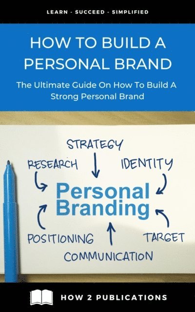 Pete Harris - How To Build A Personal Brand - The Ultimate Guide On How To Build A Strong Personal Brand, E-bok