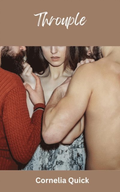 Cornelia Quick - Throuple: An Erotic Poly Love Story, E-bok