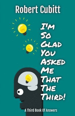 Robert Cubitt - I'm So Glad You Asked Me That The Third, Häftad