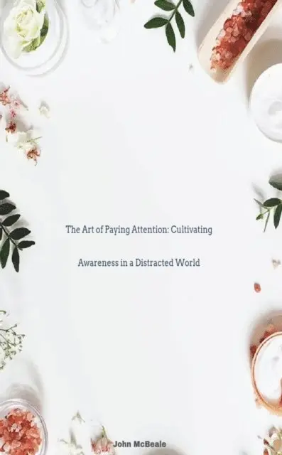 John McBeale - Art of Paying Attention: Cultivating Awareness in a Distracted World, E-bok. Tillgänglighet: Lägg i varukorg