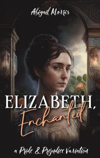 Abigail Morris - Elizabeth, Enchanted: A Pride and Prejudice Variation, E-bok. Tillgänglighet: Lägg i varukorg