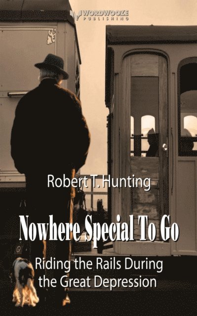 Robert T Hunting - Nowhere Special to Go: Riding the Rails During the Great Depression, E-bok