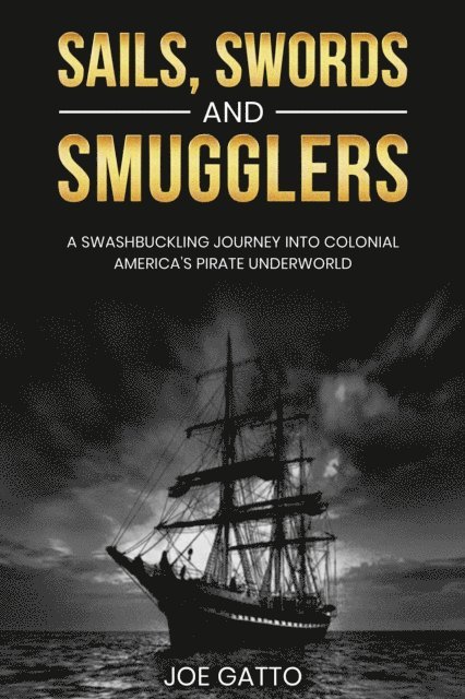 Joe Gatto - Sails, Swords, and Smugglers, E-bok