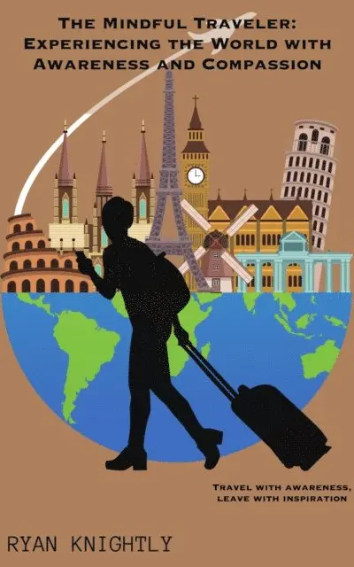 Ryan Knightly - Mindful Traveler: Experiencing the World with Awareness and Compassion, E-bok. Tillgänglighet: Lägg i varukorg