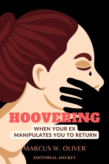 Marcus W. Oliver - Hoovering: When Your ex Manipulates you to Return, E-bok