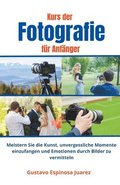 Kurs der Fotografie für Anfänger Meistern Sie die Kunst, unvergessliche Momente einzufangen und Emotionen durch Bilder zu vermitteln