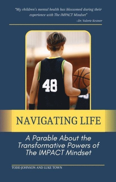 Luke Town, Todd Johnson - Navigating Life:  A Parable About the Transformative Powers of  the Impact Mindset, E-bok