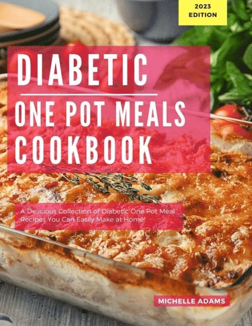 Michelle Adams - Diabetic One Pot Meals Cookbook: A Delicious Collection of One Pot Meal Recipes You Can Easily Make At Home!, E-bok