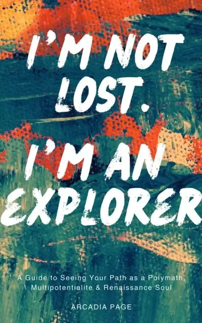 Arcadia Page - I'm Not Lost. I'm an Explorer: A Guide to Seeing Your Path as a Polymath, Multipotentialite & Renaissance Soul, E-bok. Tillgänglighet: Lägg i varukorg