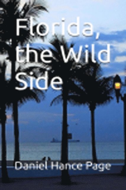 Daniel Hance Page - Florida, the Wild Side, E-bok