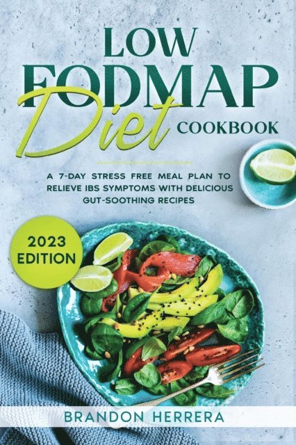 Brandon Herrera - Low Fodmap Diet Cookbook: A 7-Day Stress Free Meal Plan To Relieve IBS Symptoms with Delicious Gut-Soothing Recipes, E-bok. Tillgänglighet: Lägg i varukorg