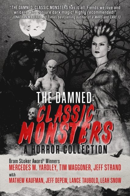 Leah Snow, Lance Taubold, Jeff DePew, Jeff Strand, Tim Waggoner, Mercedes M. Yardley, Mathew Kaufman - Damned: Classic Monsters, E-bok