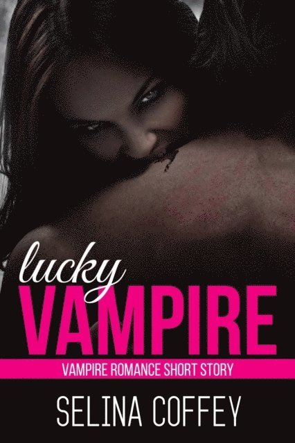 Lucky Vampire: Paranormal Vampire Romance Short Story