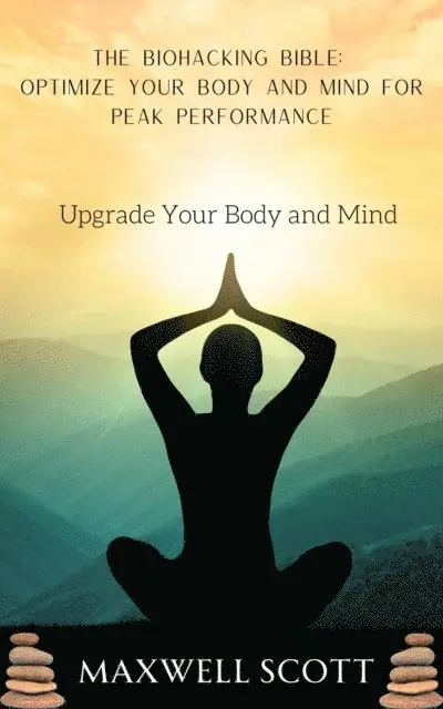 Maxwell Scott - Biohacking Bible: Optimize Your Body and Mind for Peak Performance, E-bok. Tillgänglighet: Lägg i varukorg