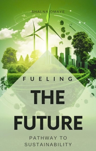Shalna Omaye - Fueling the Future: Pathway to Sustainability, E-bok
