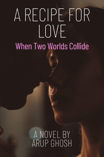 Arup Ghosh - Recipe for Love - When Two Worlds Collide, E-bok