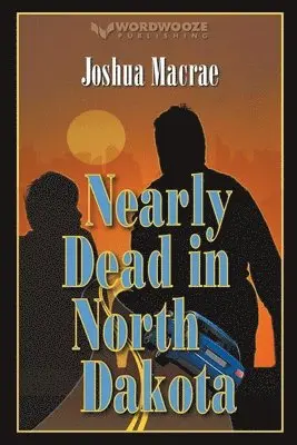 Joshua MacRae - Nearly Dead in North Dakota, Häftad. Tillgänglighet: Lägg i varukorg