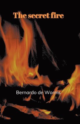 Bernardo de Worms - secret fire, Häftad. Tillgänglighet: Lägg i varukorg
