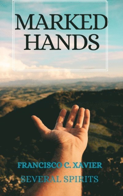 Several Spirits, Francisco C. Xavier - Marked Hands, E-bok