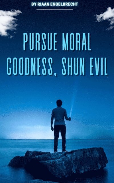 Riaan Engelbrecht - Pursue Moral Goodness, Shun Evil, E-bok