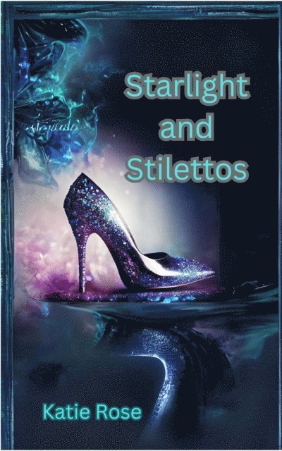 Katlyn Rose - Starlight and Stilettos, E-bok