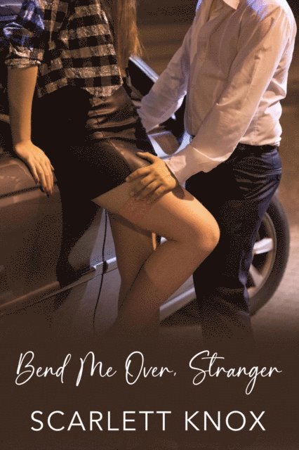 Scarlett Knox - Bend Me Over, Stranger, E-bok